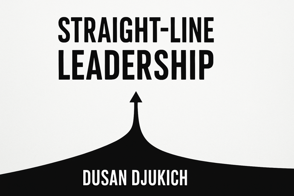 Straight-Line Leadership by Dusan Djukich