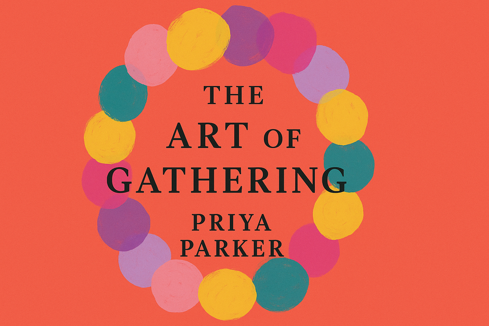 The Art of Gathering by Priya Parker