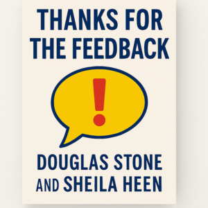 Thanks for the Feedback by Douglas Stone and Sheila Heen