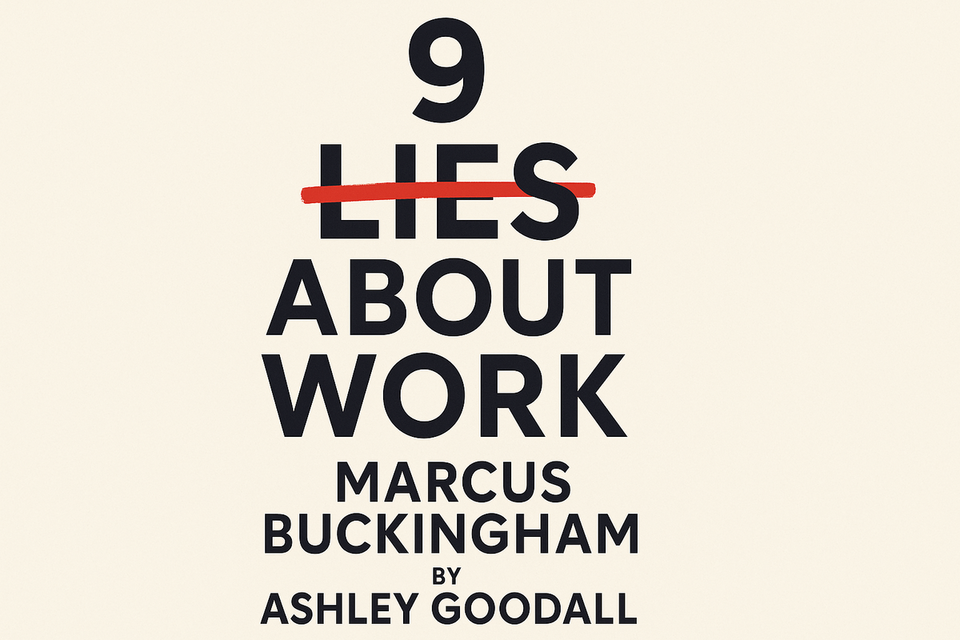 9 Lies About Work by Marcus Buckingham and Ashley Goodall