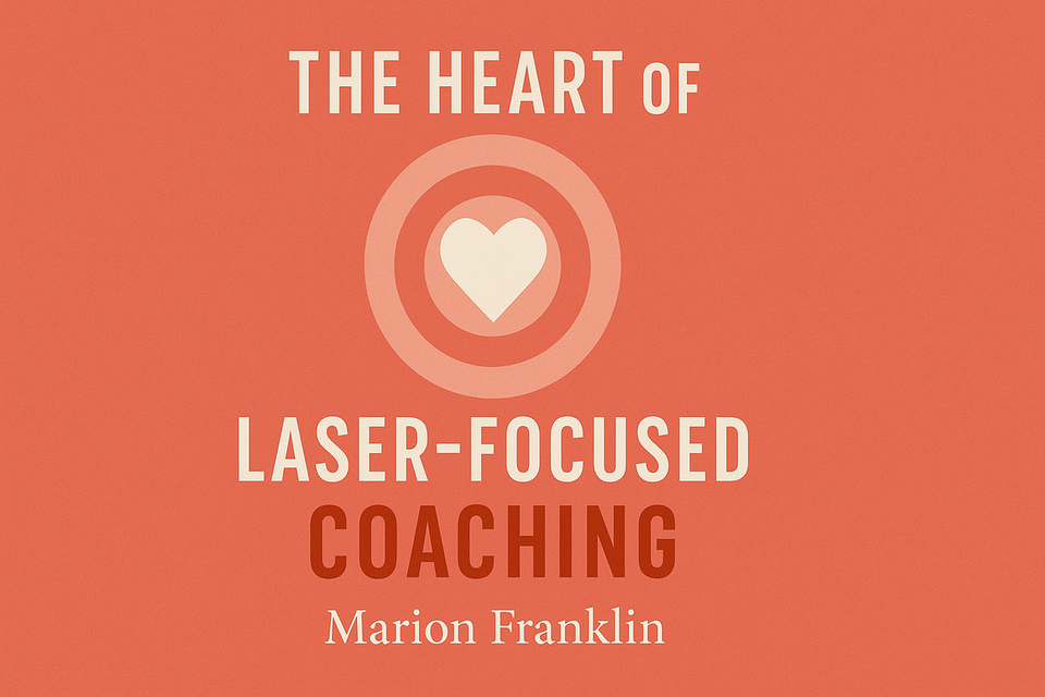 The Heart of Laser-Focused Coaching by Marion