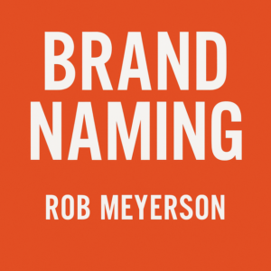 Brand Naming by Rob Meyerson