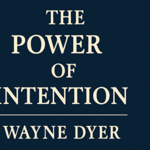 The Power of Intention by Wayne Dyer