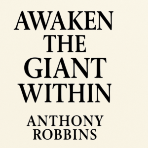 Awaken the Giant Within by Anthony Robbins