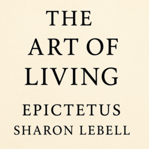 The Art of Living by Epictetus and Sharon Lebell