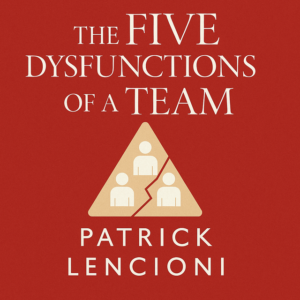 The Five Dysfunctions of a Team by Patrick Lencioni