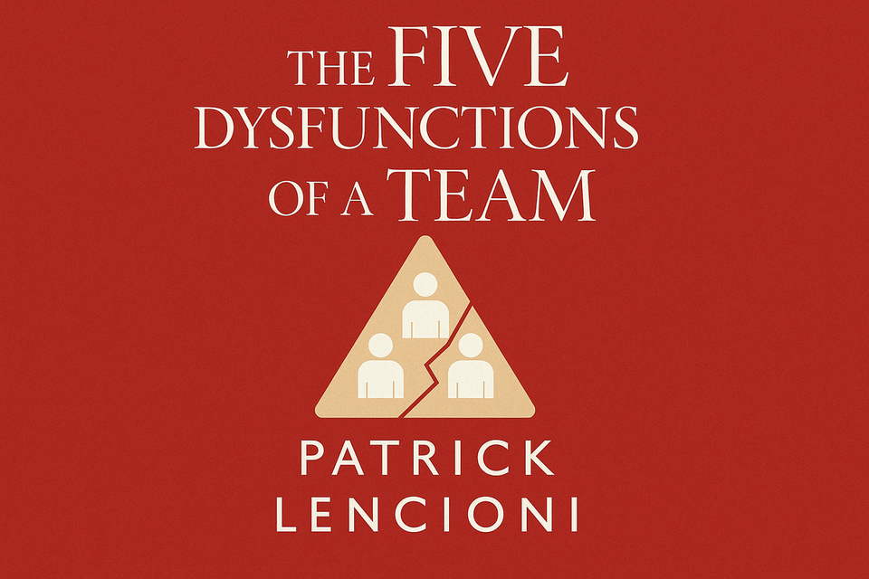The Five Dysfunctions of a Team by Patrick Lencioni