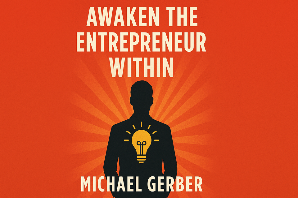 Awaken the Entrepreneur Within by Michael Gerber