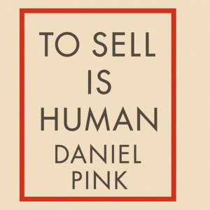 To Sell is Human by Daniel Pink