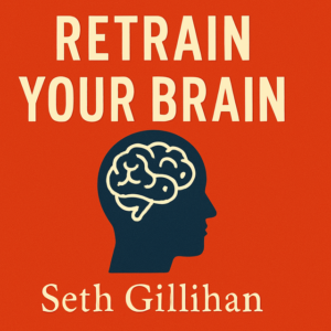 Retrain Your Brain: Cognitive Behavior Therapy in 7 Weeks by Seth Gillihan