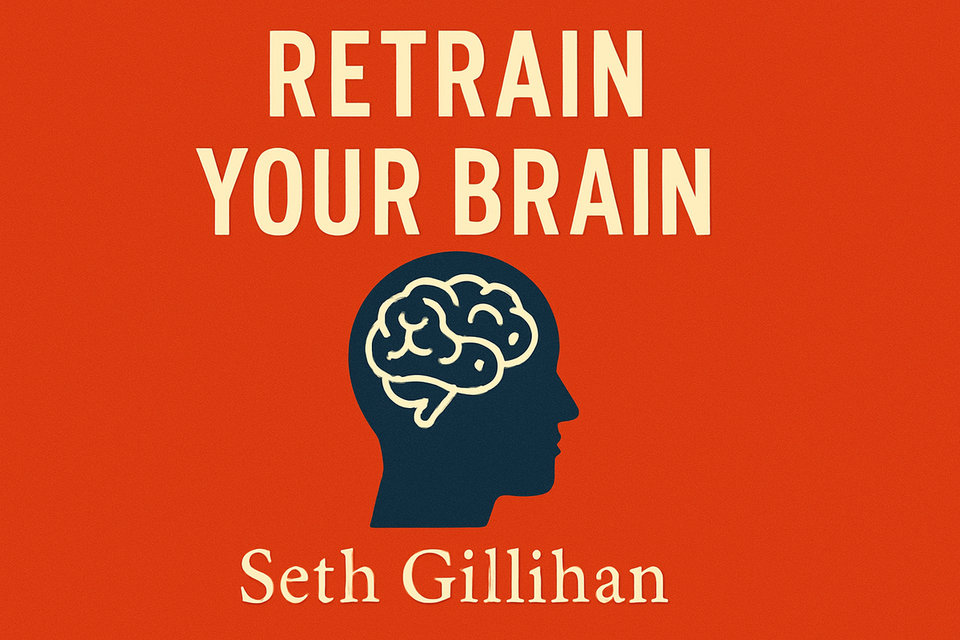 Retrain Your Brain: Cognitive Behavior Therapy in 7 Weeks by Seth Gillihan