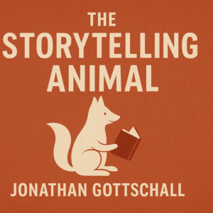 The Storytelling Animal by Jonathan Gottschall