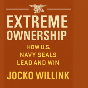 Extreme Ownership: How U.S. Navy SEALs Lead and Win by Jocko Willink