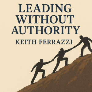 Leading Without Authority by Keith Ferrazzi