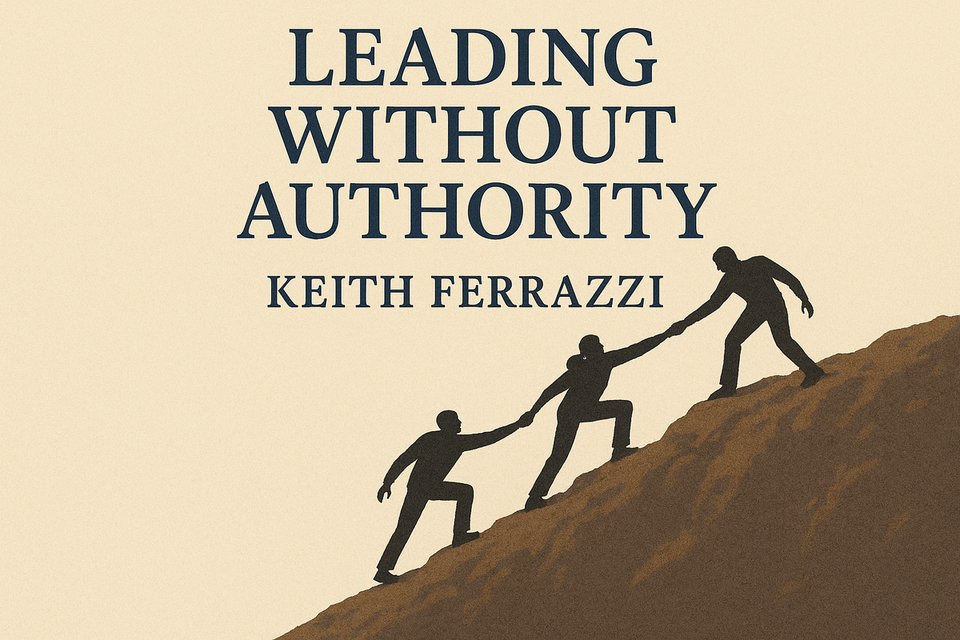 Leading Without Authority by Keith Ferrazzi