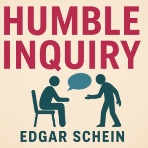 Humble Inquiry by Edgar Schein