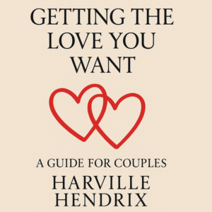 Getting the Love You Want: A Guide for Couples by Harville Hendrix