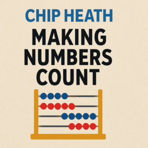 Making Numbers Count by Chip Heath
