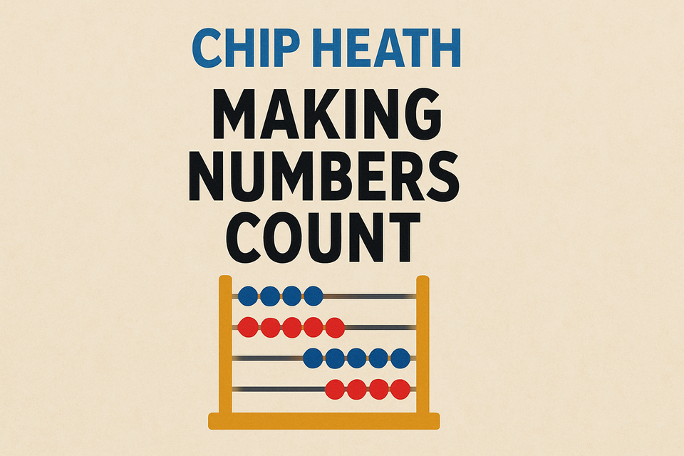 Making Numbers Count by Chip Heath