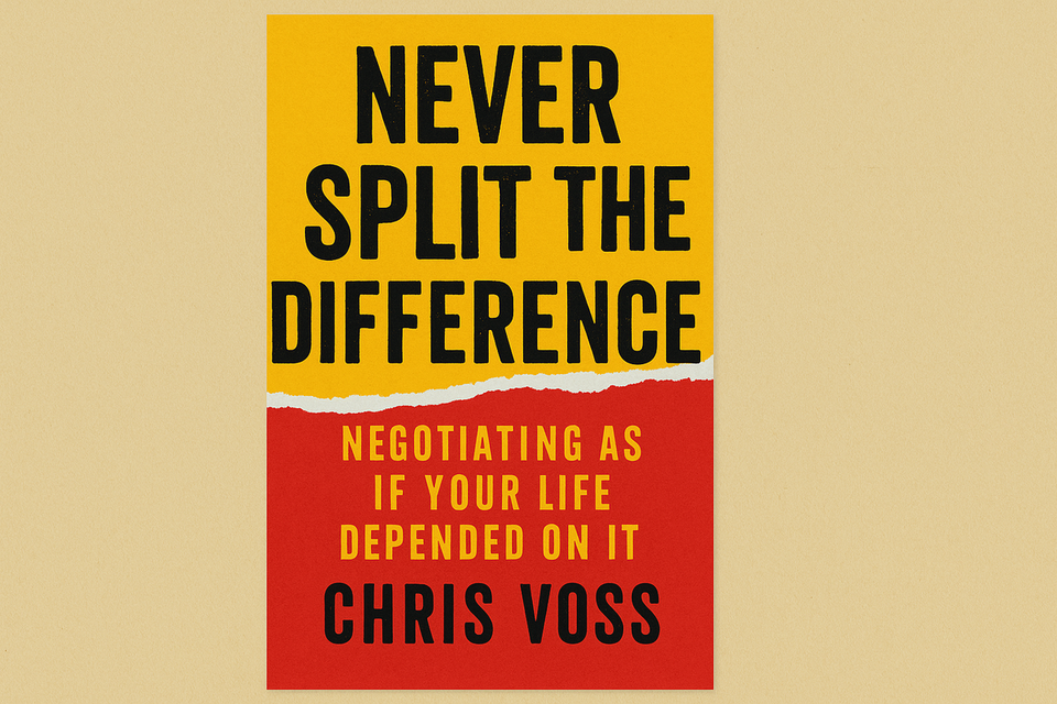 Never Split the Difference: Negotiating As If Your Life Depended On It by Chris Voss