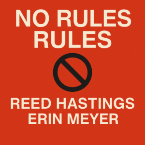 No Rules Rules by Reed Hastings and Erin Meyer