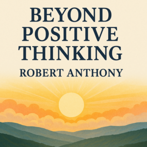 Beyond Positive Thinking by Robert Anthony