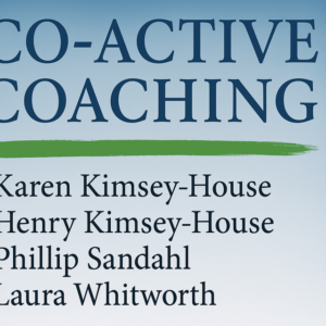Co-active Coaching by Karen and Henry Kimsey-House, Phillip Sandal and Laura Whitworth