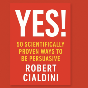 Yes- 50 Scientifically Proven Ways to Be Persuasive by Robert Cialdini