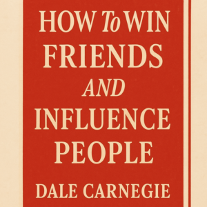 How to Win Friends and Influence People by Dale Carnegie