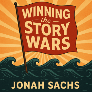 Winning the Story Wars by Jonah Sachs