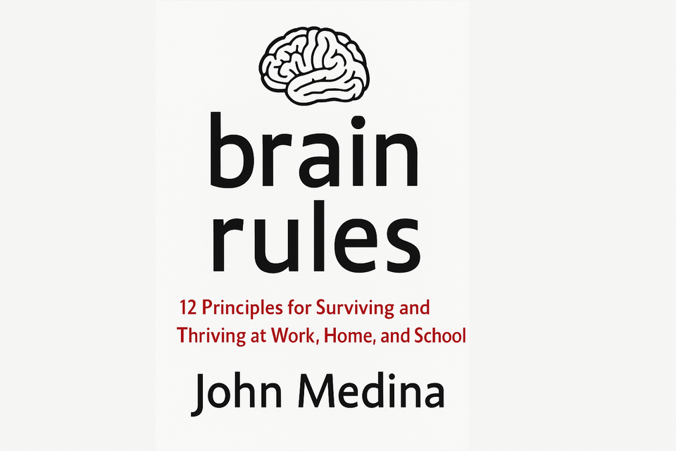 Brain Rules: 12 Principles for Surviving and Thriving at Work, Home, and School by John Medina