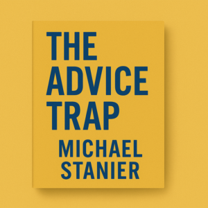 The Advice Trap by Michael Stanier