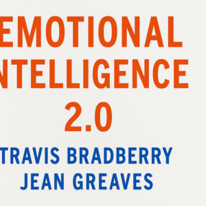 Emotional Intelligence 2.0 by Travis Bradberry and Jean Greaves