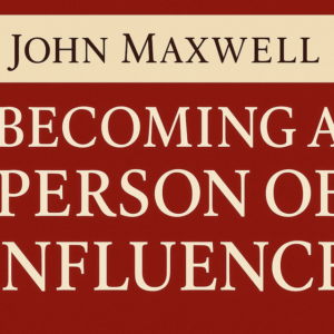 Becoming a Person of Influence by John Maxwell