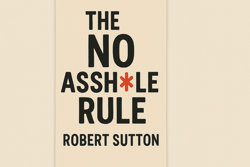 The No Asshole Rule by Robert Sutton