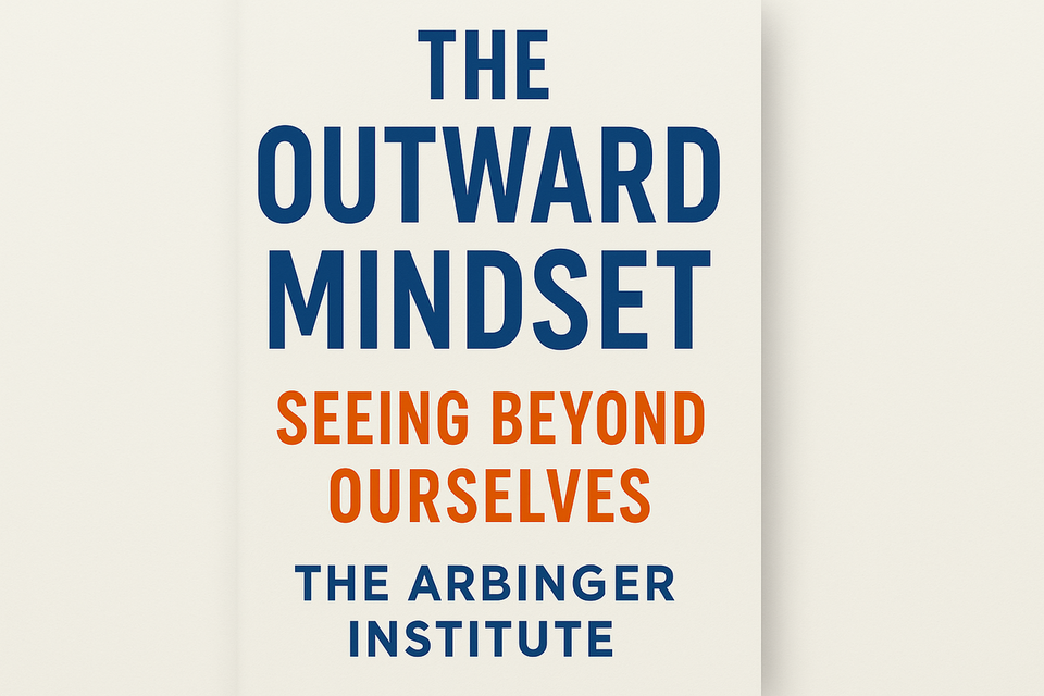 The Outward Mindset: Seeing Beyond Ourselves by The Arbinger Institute