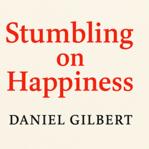 Stumbling on Happiness by Daniel Gilbert
