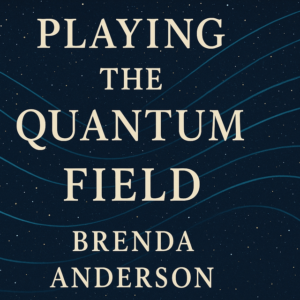 Playing the Quantum Field by Brenda Anderson