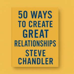 50 Ways to Create Great Relationships by Steve Chandler