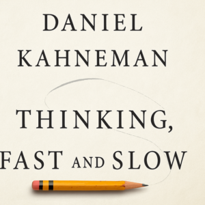 Thinking, Fast and Slow by Daniel Kahneman