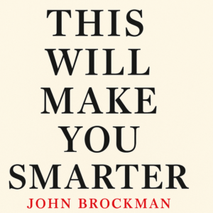 This Will Make You Smarter by John Brockman