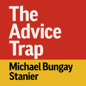 The Advice Trap by Michael Bungay Stanier
