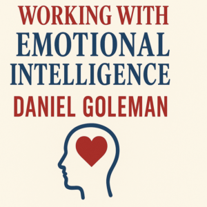 Working with Emotional Intelligence by Daniel Goleman