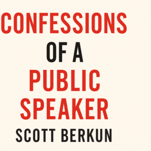 Confessions of a Public Speaker by Scott Berkun