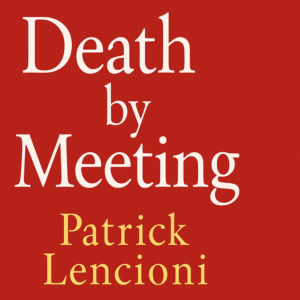 Death by Meeting by Patrick Lencioni