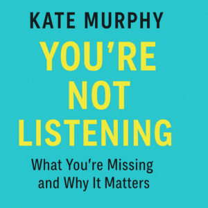 You're Not Listening by Kate Murphy