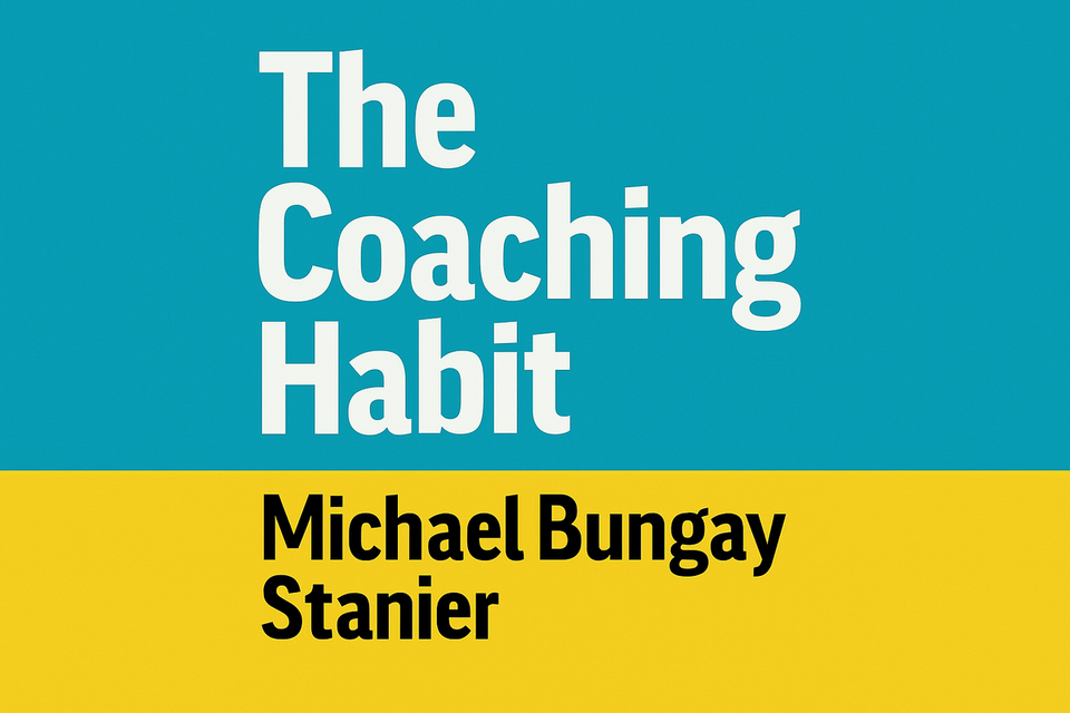 The Coaching Habit by Michael Bungay Stanier
