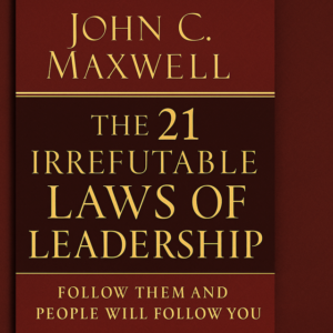 The 21 Irrefutable Laws of Leadership by John Maxwell