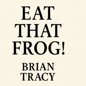 Eat That Frog by Brian Tracy