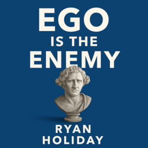 Ego is the Enemy by Ryan Holiday